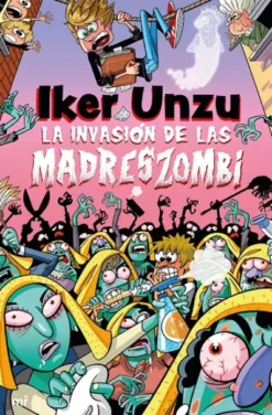 IKER UNZU Nº03: LA INVASION DE LAS MADRESZOMBI (ABRE UN CAPITULO POR DIA) [RUSTICA]