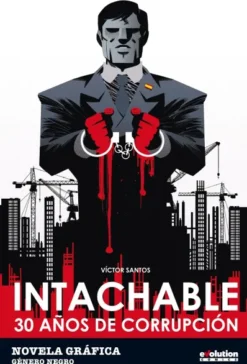 INTACHABLE: 30 AÑOS DE CORRUPCION [RUSTICA]