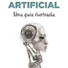 INTELIGENCIA ARTIFICIAL: UNA GUIA ILUSTRADA [RUSTICA]