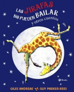 JIRAFAS NO PUEDEN BAILAR Y OTROS CUENTOS, LAS [CARTONE]