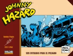 JOHNNY HAZARD SUNDAY PAGES (1957-1961): SEIS ENTRADAS PARA EL PELIGRO [CARTONE]