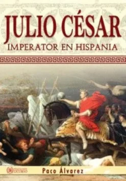 JULIO CESAR: IMPERATOR EN HISPANIA [RUSTICA]