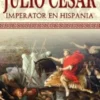 JULIO CESAR: IMPERATOR EN HISPANIA [RUSTICA]