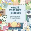 KAWAII: MONSTRUOS LIBERADOS [RUSTICA]