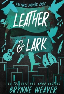 LEATHER & LARK (TRILOGIA DEL AMOR CAOTICO 2) [RUSTICA]