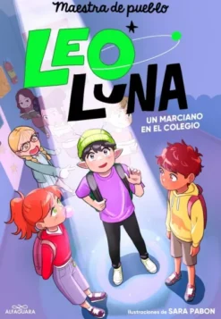 LEO LUNA Nº01: UN MARCIANO EN EL COLEGIO [RUSTICA]