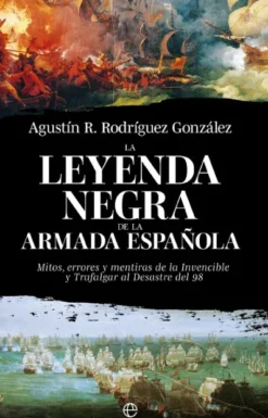 LEYENDA NEGRA DE LA ARMADA ESPAÑOLA, LA [RUSTICA]