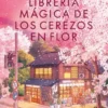 LIBRERIA MAGICA DE LOS CEREZOS EN FLOR, LA [RUSTICA]