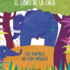 LIBRO DE LA CACA, EL: ¡LOS ANIMALES USAN PAÑALES! [CARTONE]