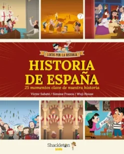 LOCOS POR LA HISTORIA: HISTORIA DE ESPAÑA (25 MOMENTOS CLAVE DE NUESTRA HISTORIA) [CARTONE]