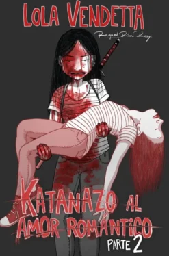 LOLA VENDETTA: KATANAZO AL AMOR ROMANTICO PARTE II [RUSTICA]