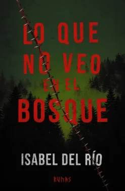 LO QUE NO VEO EN EL BOSQUE [RUSTICA]