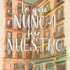 LO QUE NUNCA FUE NUESTRO [RUSTICA]