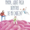 MAMA ¿QUE PASA DENTRO DE MI CABEZA? [CARTONE]