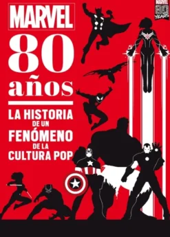 MARVEL 80 AÑOS: LA HISTORIA DE UN FENOMENO DE LA CULTURA POP [CARTONE]