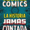 MARVEL COMICS: LA HISTORIA JAMAS CONTADA [CARTONE]