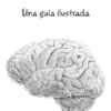MENTE Y CEREBRO: UNA GUIA ILUSTRADA [RUSTICA]