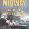 MIDWAY: LA BATALLA QUE CONDENO A JAPON [RUSTICA]