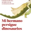 MI HERMANO PERSIGUE DINOSAURIOS [RUSTICA]