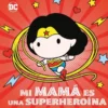MI MAMA ES UNA SUPERHEROINA [CARTONE]