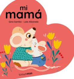 MI MAMA: LIBRO DE CARTON EN FORMA DE CORAZON [CARTONE]