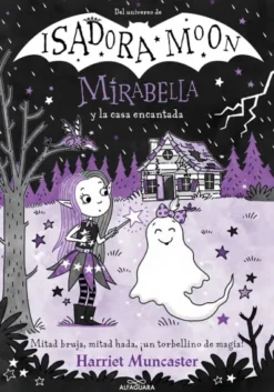 MIRABELLA Nº09: MIRABELLA Y LA CASA ENCANTADA (DEL UNIVERSO DE ISADORA MOON) [CARTONE]