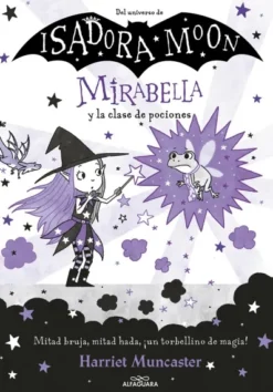 MIRABELLA Nº03: MIRABELLA Y LA CLASE DE POCIONES (DEL UNIVERSO ISADORA MOON) [CARTONE]