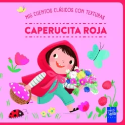 MIS CUENTOS CLASICOS CON TEXTURAS: CAPERUCITA ROJA [CARTONE]