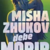 MISHA ZHUKOV DEBE MORIR [RUSTICA]