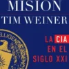 MISION, LA: LA CIA EN EN EL SIGLO XXI(HISTORIA DE LA CIA 2) [RUSTICA]