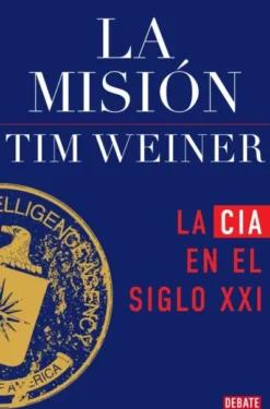 MISION, LA: LA CIA EN EN EL SIGLO XXI(HISTORIA DE LA CIA 2) [RUSTICA]
