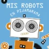 MIS ROBOTS EN PIJAMARAMA [RUSTICA]
