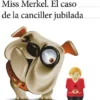 MISS MERKEL: EL CASO DE LA CANCILLER JUBILADA [RUSTICA]