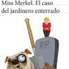 MISS MERKEL: EL CASO DEL JARDINERO ENTERRADO [RUSTICA]