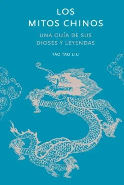 MITOS CHINOS, LOS: UNA GUIA DE SUS DIOSES HEROES Y ESPIRITUS [CARTONE]
