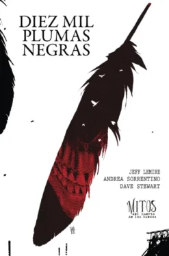 MITOS DEL HUERTO DE LOS HUESOS VOL.02: DIEZ MIL PLUMAS NEGRAS [CARTONE]