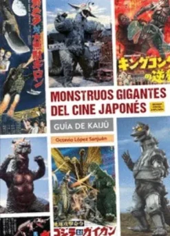 MONSTRUOS GIGANTES DEL CINE JAPONES: GUIA DE KAIJU (REEDICION) [CARTONE]