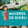 MUJERES DE GHIBLI VOLUMEN 1: LA HUELLA FEMENINA DE MIYAZAKI EN EL ANIME (REEDICION) [CARTONE]