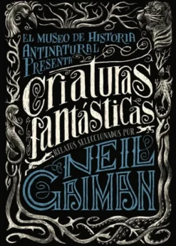 MUSEO DE HISTORIA ANTINATURAL PRESENTA: CRIATURAS FANTASTICAS[RUSTICA]