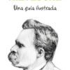 NIETZSCHE: UNA GUIA ILUSTRADA [RUSTICA]
