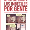 NO HAY QUE TOMAR A LOS IMBECILES POR GENTE [CARTONE]