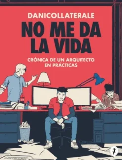NO ME DA LA VIDA: CRONICA DE UN ARQUITECTO EN PRACTICAS [CARTONE]
