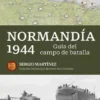 NORMANDIA 1944: GUIA DEL CAMPO DE BATALLA [RUSTICA]