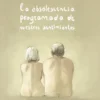 OBSOLESCENCIA PROGRAMADA DE NUESTROS SENTIMIENTOS, LA [RUSTICA]