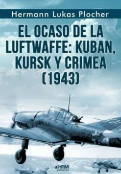 OCASO DE LA LUFTWAFFE, EL: KUBAN, KURSK Y CRIMEA (1943) [RUSTICA]