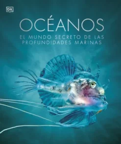 OCEANOS: EL MUNDO SECRETO DE LAS PROFUNDIDADES MARINAS [CARTONE]