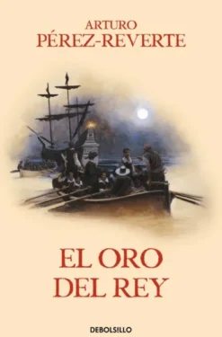 ORO DEL REY, EL (LAS AVENTURAS DEL CAPITAN ALATRISTE VOLUMEN 4) [RUSTICA]