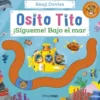 OSITO TITO: ¡SIGUEME! BAJO EL MAR [CARTONE]