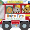 OSITO TITO: ¡SOBRE RUEDAS! CAMION DE BOMBEROS [CARTONE]