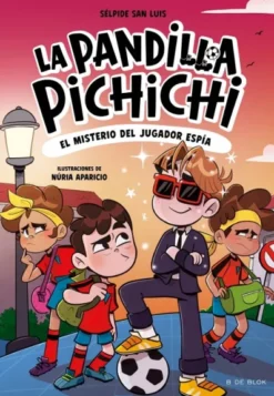 PANDILLA PICHICHI, LA Nº04: EL MISTERIO DEL JUGADOR ESPIA [RUSTICA]